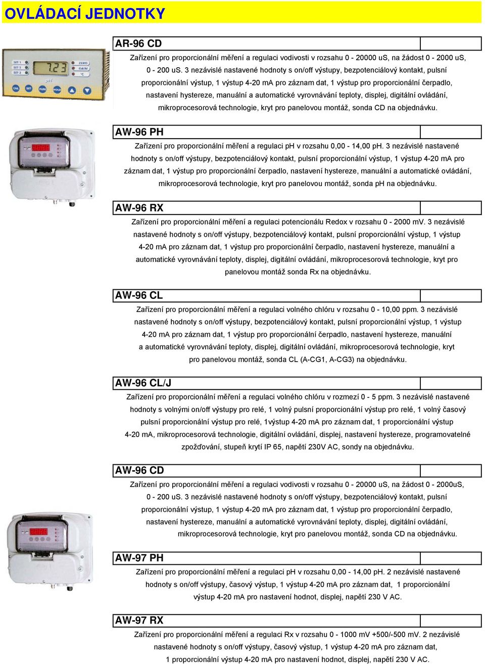 manuální a automatické vyrovnávání teploty, displej, digitální ovládání, mikroprocesorová technologie, kryt pro panelovou montáž, sonda CD na objednávku.