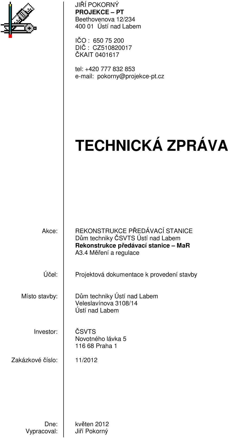 cz TECHNICKÁ ZPRÁVA Akce: REKONSTRUKCE PŘEDÁVACÍ STANICE Dům techniky ČSVTS Ústí nad Labem Rekonstrukce předávací stanice MaR A3.