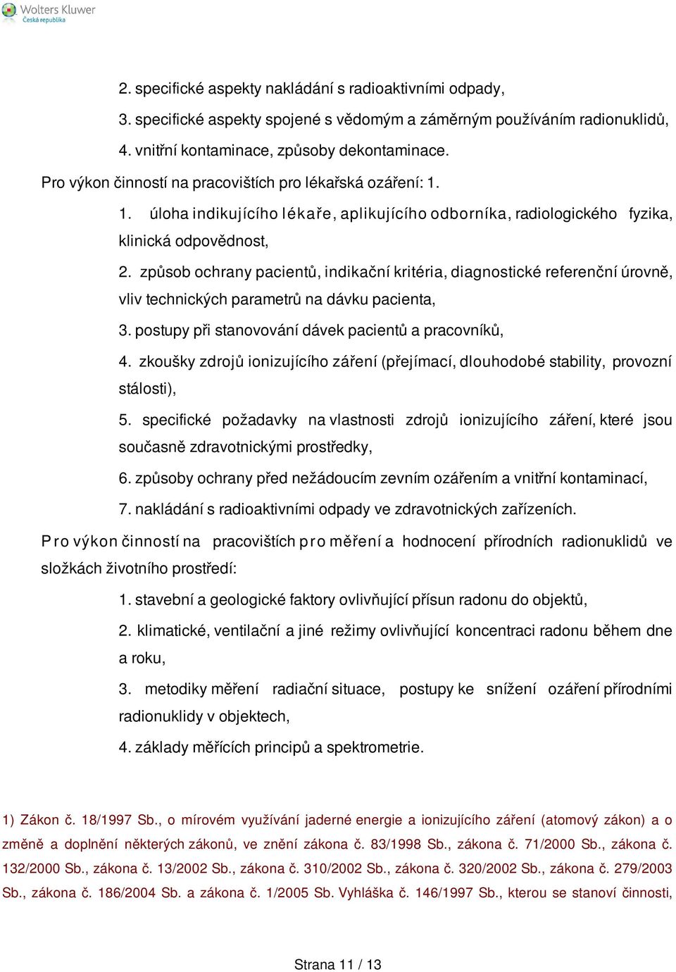 způsob ochrany pacientů, indikační kritéria, diagnostické referenční úrovně, vliv technických parametrů na dávku pacienta, 3. postupy při stanovování dávek pacientů a pracovníků, 4.