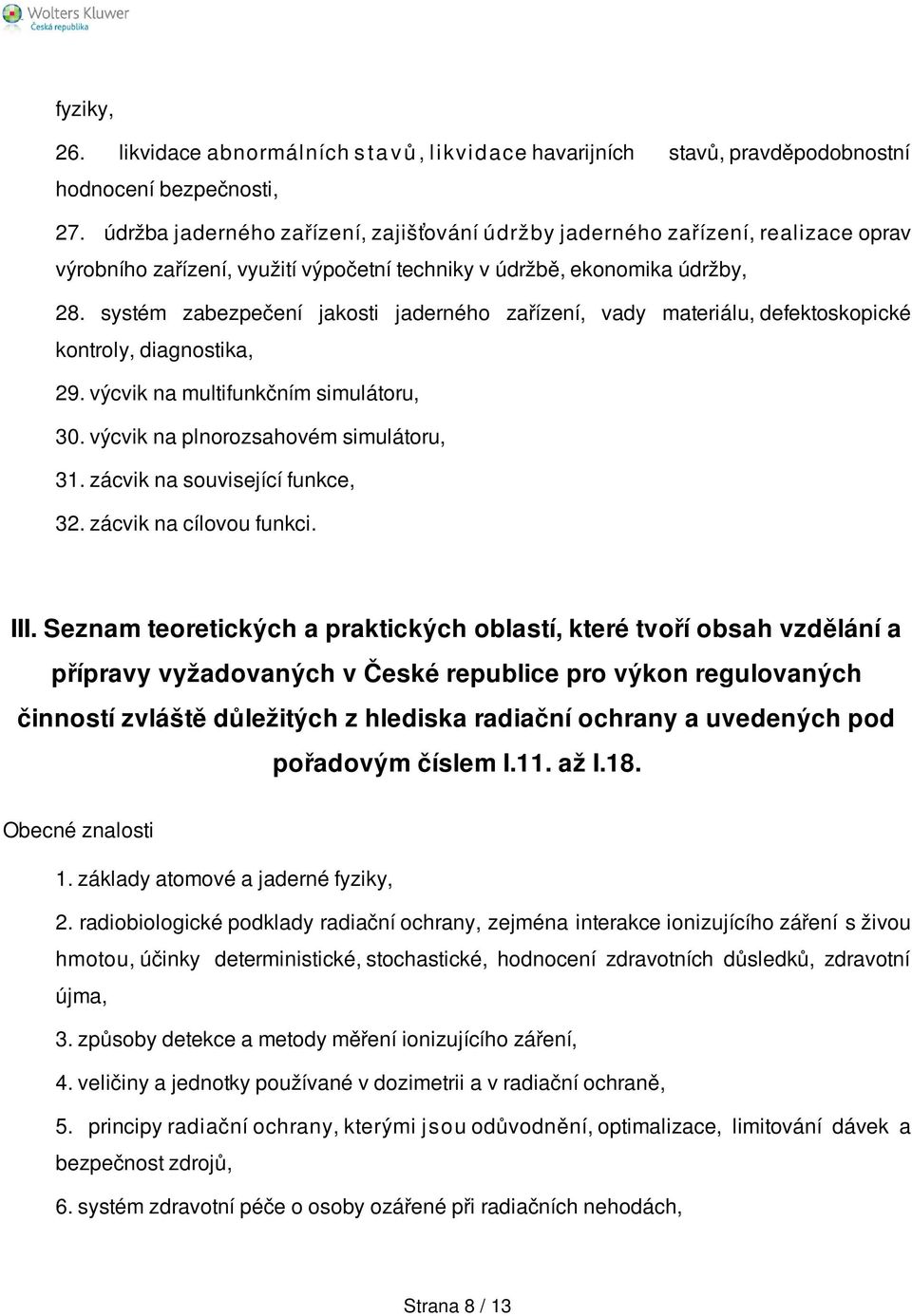 systém zabezpečení jakosti jaderného zařízení, vady materiálu, defektoskopické kontroly, diagnostika, 29. výcvik na multifunkčním simulátoru, 30. výcvik na plnorozsahovém simulátoru, 31.