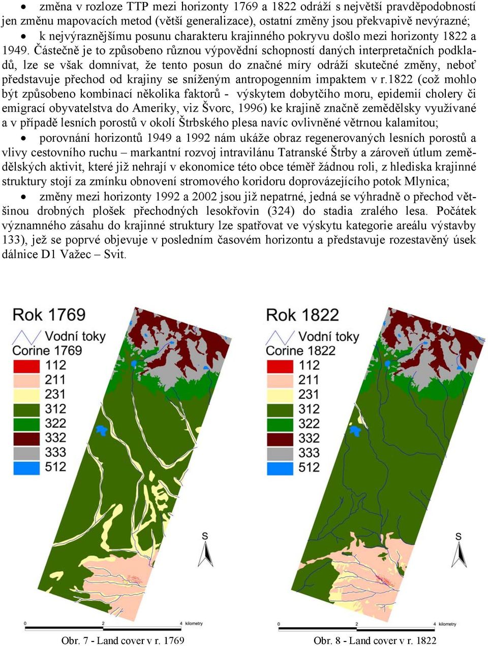 Částečně je to způsobeno různou výpovědní schopností daných interpretačních podkladů, lze se však domnívat, že tento posun do značné míry odráží skutečné změny, neboť představuje přechod od krajiny