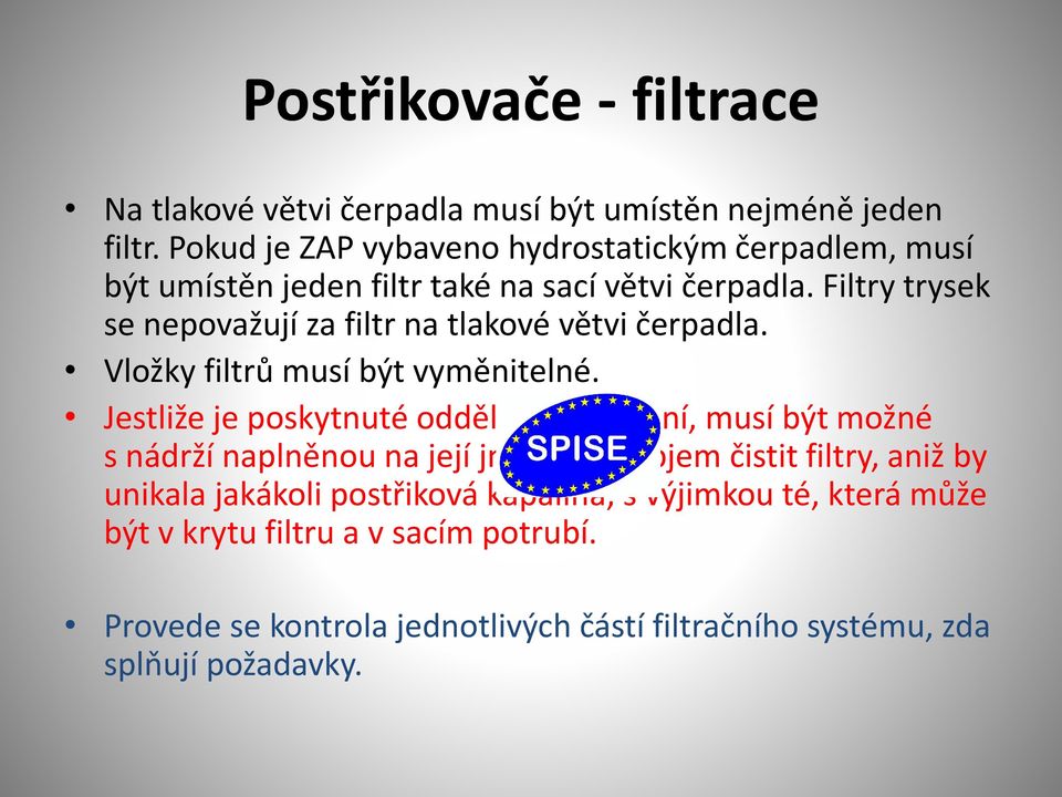 Filtry trysek se nepovažují za filtr na tlakové větvi čerpadla. Vložky filtrů musí být vyměnitelné.