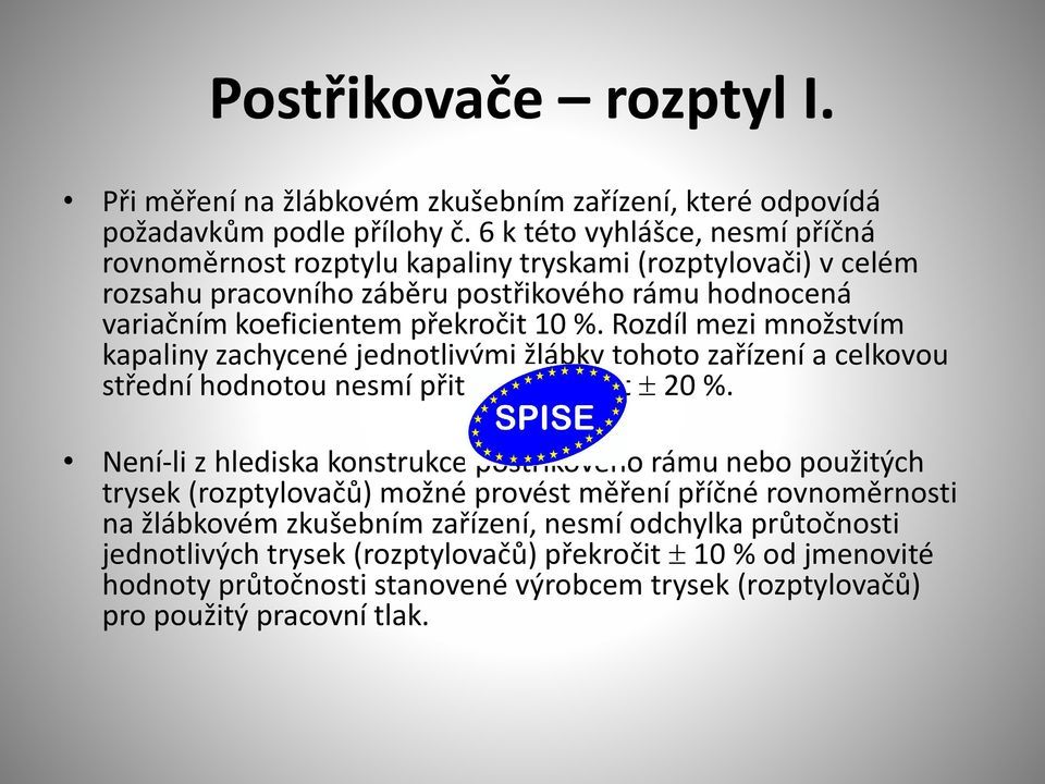 Rozdíl mezi množstvím kapaliny zachycené jednotlivými žlábky tohoto zařízení a celkovou střední hodnotou nesmí přitom překročit 20 %.