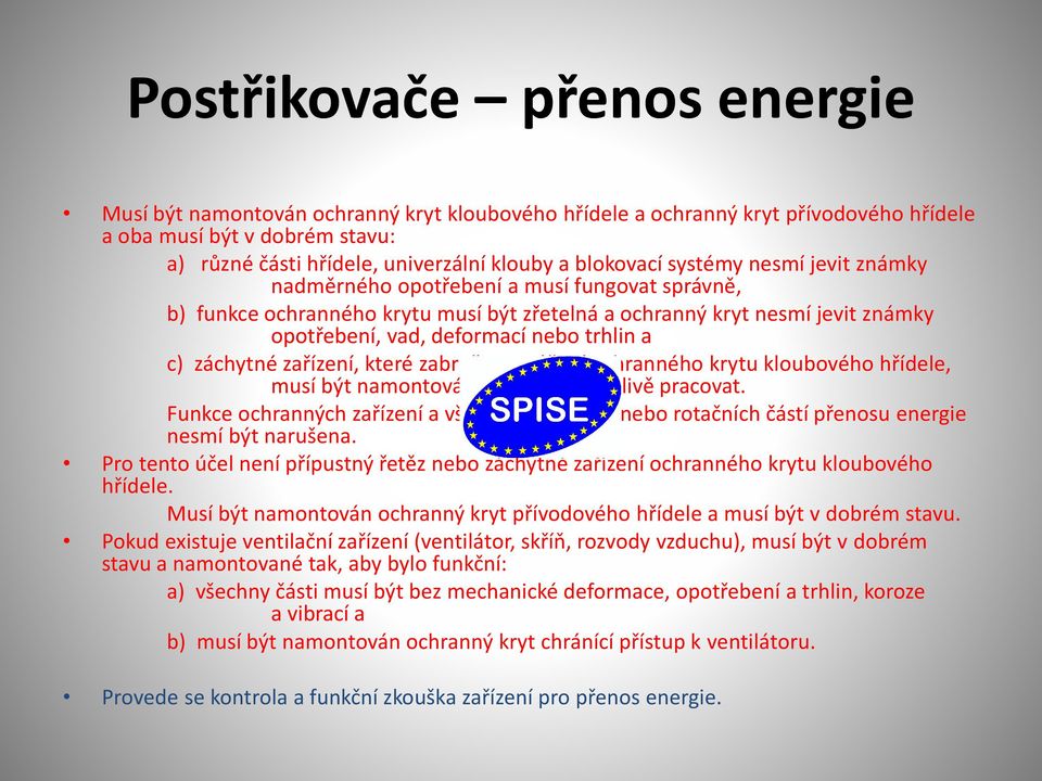 trhlin a c) záchytné zařízení, které zabraňuje otáčení ochranného krytu kloubového hřídele, musí být namontováno a musí spolehlivě pracovat.