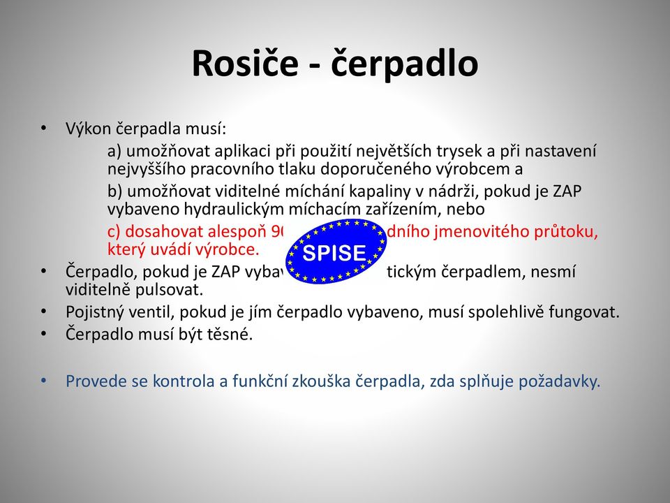 původního jmenovitého průtoku, který uvádí výrobce. Čerpadlo, pokud je ZAP vybaveno hydrostatickým čerpadlem, nesmí viditelně pulsovat.