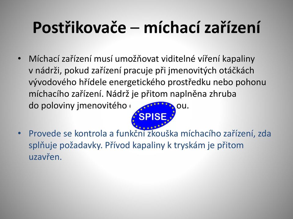 míchacího zařízení. Nádrž je přitom naplněna zhruba do poloviny jmenovitého objemu vodou.