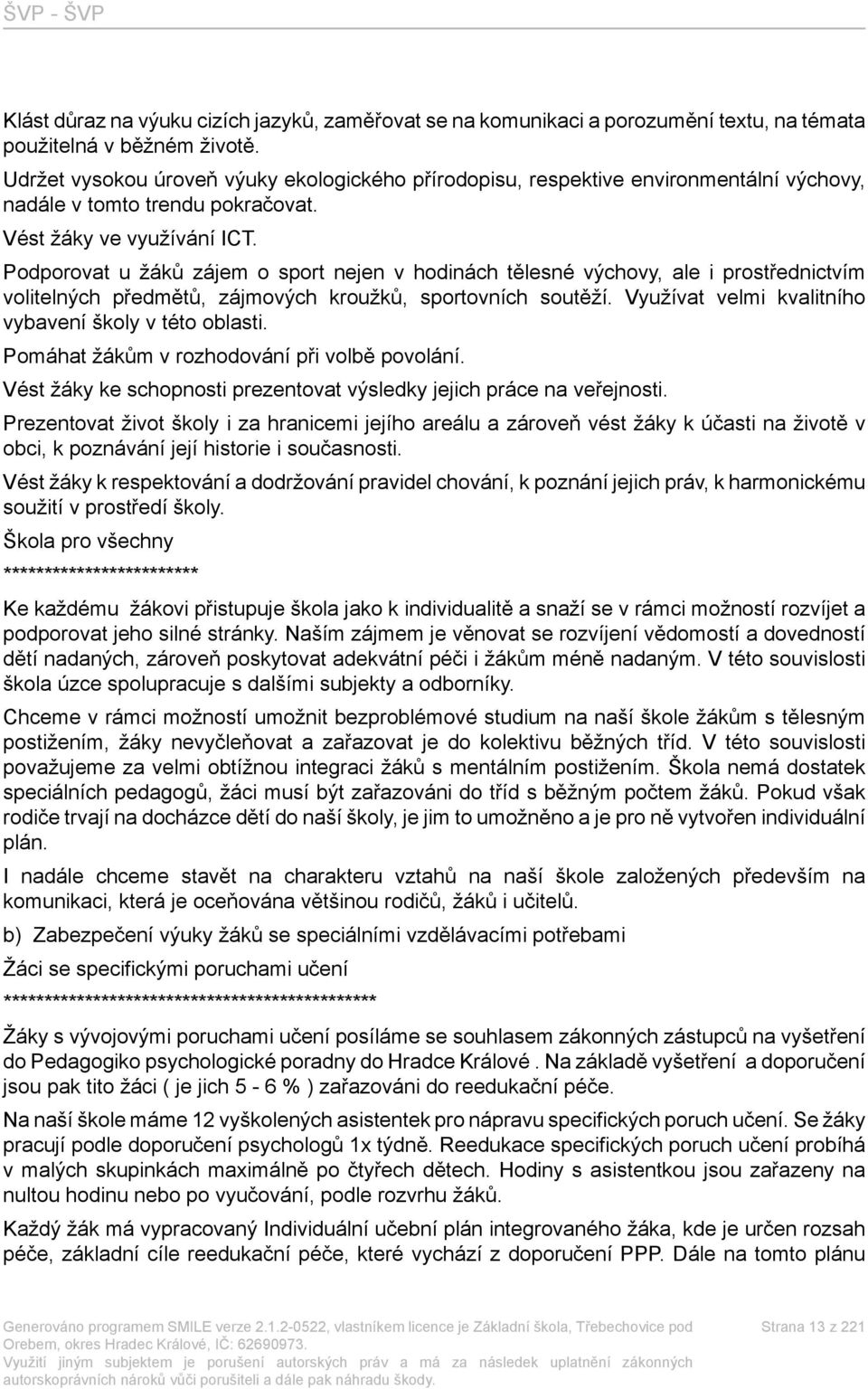 Podporovat u žáků zájem o sport nejen v hodinách tělesné výchovy, ale i prostřednictvím volitelných předmětů, zájmových kroužků, sportovních soutěží.