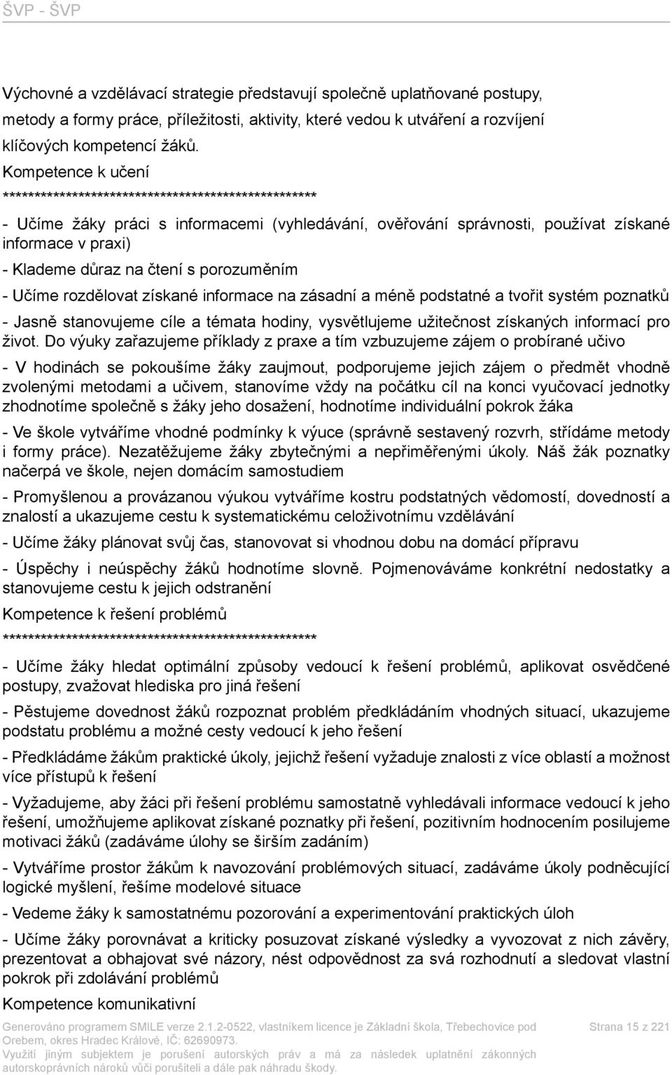 s porozuměním - Učíme rozdělovat získané informace na zásadní a méně podstatné a tvořit systém poznatků - Jasně stanovujeme cíle a témata hodiny, vysvětlujeme užitečnost získaných informací pro život.