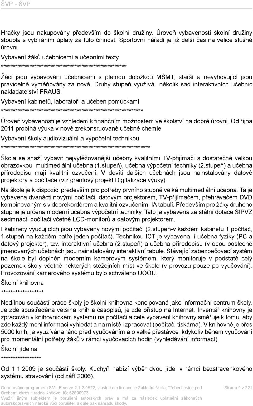 vyměňovány za nové. Druhý stupeň využívá několik sad interaktivních učebnic nakladatelství FRAUS.