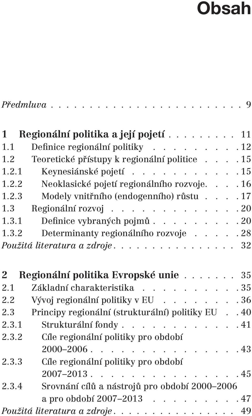 .... 28 Použitá literatura a zdroje................ 32 2 Regionální politika Evropské unie....... 35 2.1 Základní charakteristika.......... 35 2.2 Vývoj regionální politiky v EU........ 36 2.