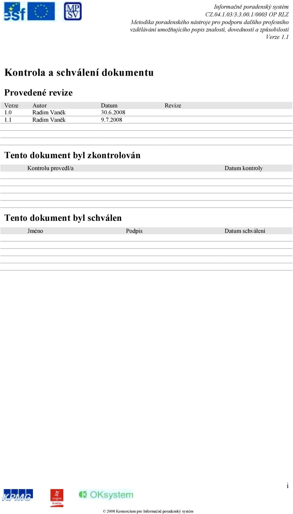 2008 Tento dokument byl zkontrolován Kontrolu provedl/a Datum