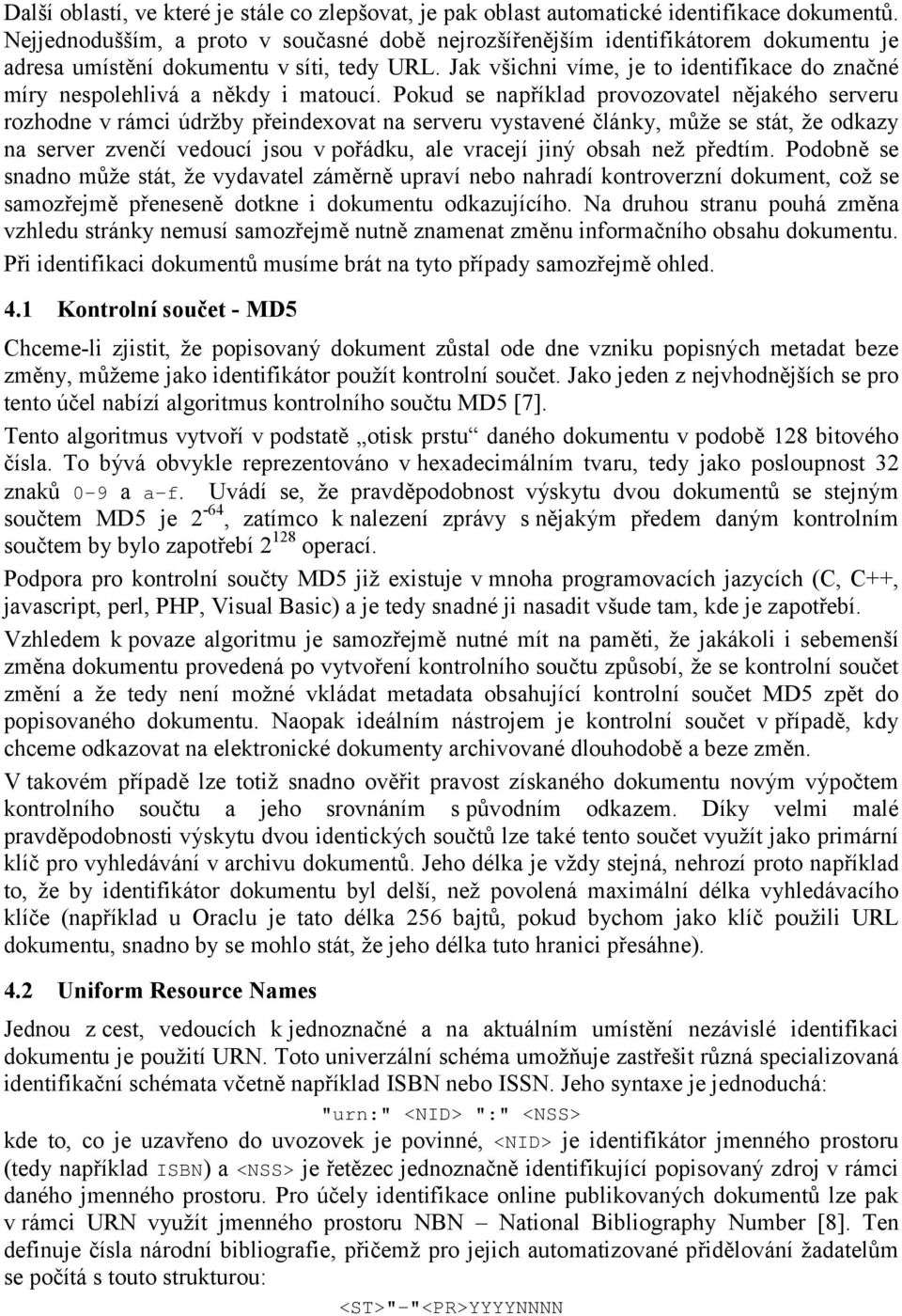 Jak všichni víme, je to identifikace do značné míry nespolehlivá a někdy i matoucí.