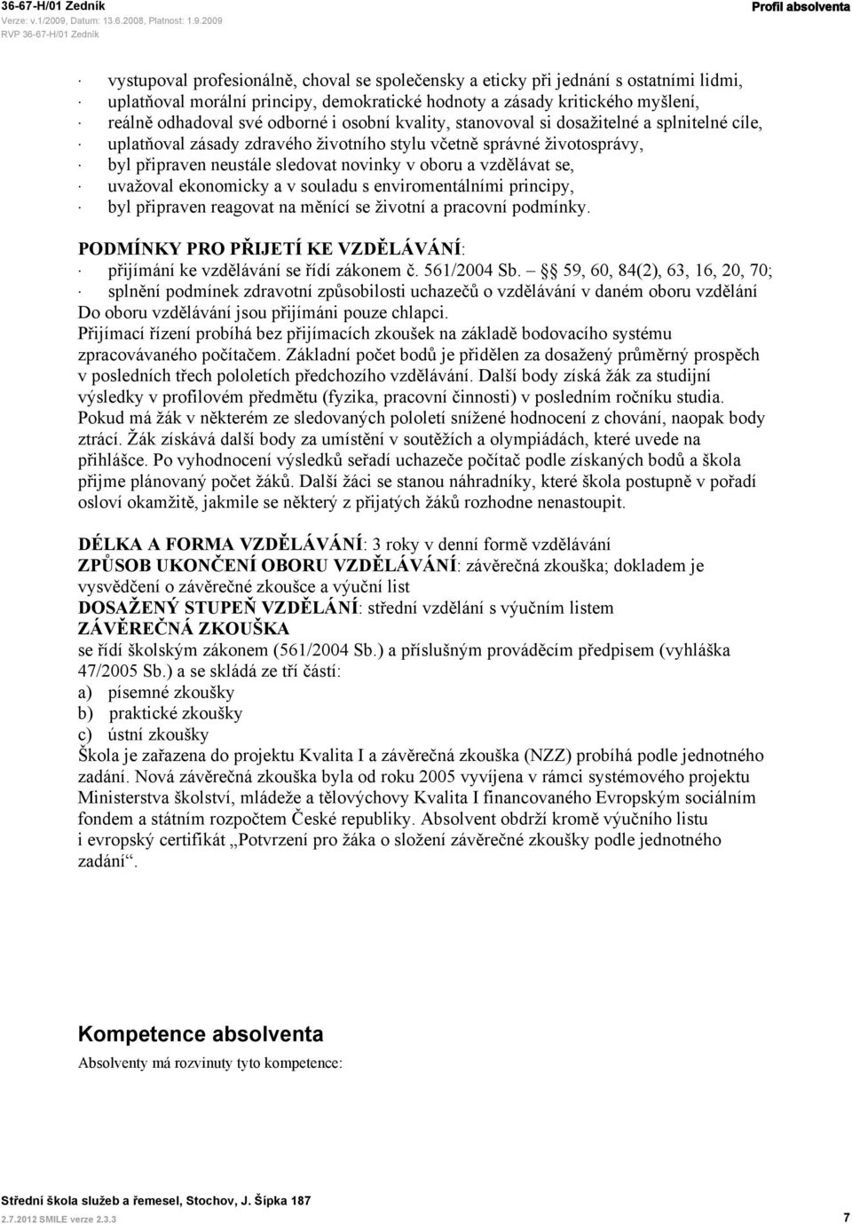 oboru a vzdělávat se, uvažoval ekonomicky a v souladu s enviromentálními principy, byl připraven reagovat na měnící se životní a pracovní podmínky.