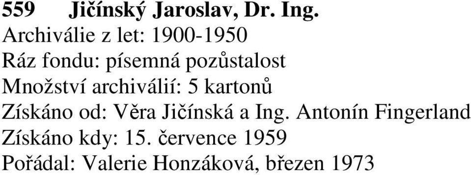 Množství archiválií: 5 kartonů Získáno od: Věra Jičínská a