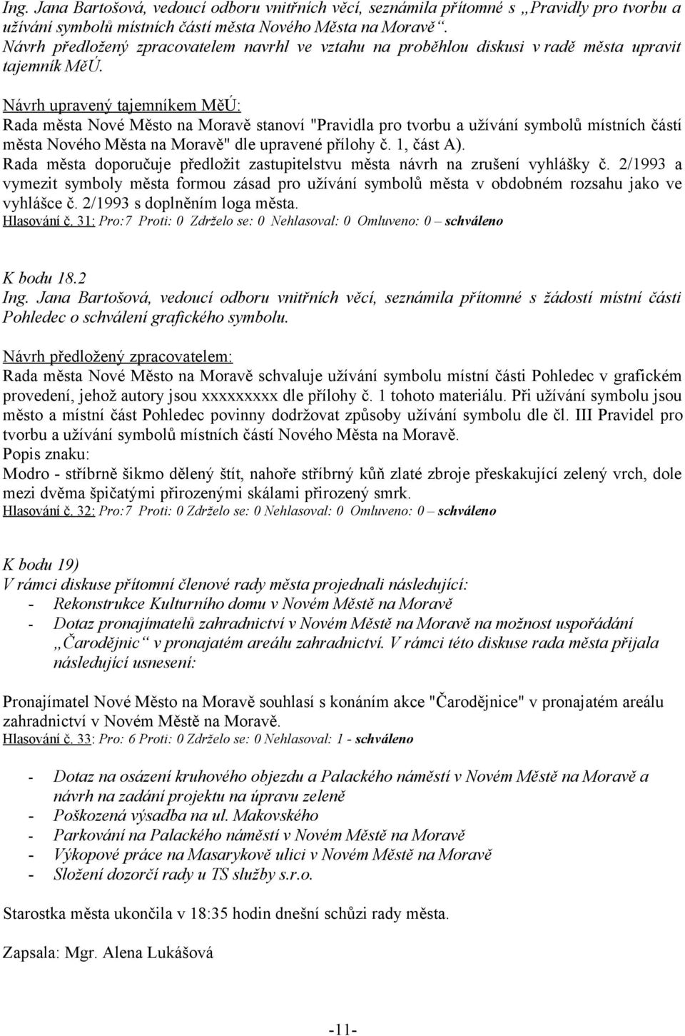 Návrh upravený tajemníkem MěÚ: Rada města Nové Město na Moravě stanoví "Pravidla pro tvorbu a užívání symbolů místních částí města Nového Města na Moravě" dle upravené přílohy č. 1, část A).