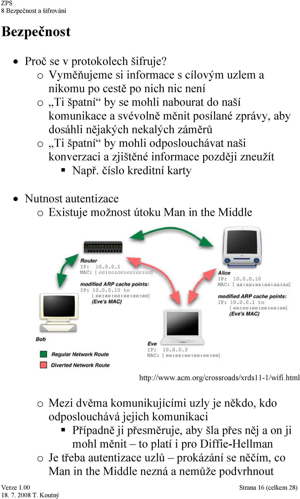 nekalých záměrů o Ti špatní by mohli odposlouchávat naši konverzaci a zjištěné informace později zneužít Např.