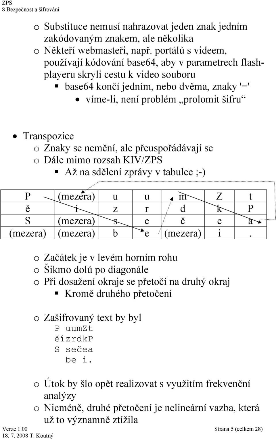 Znaky se nemění, ale přeuspořádávají se o Dále mimo rozsah KIV/ZPS Až na sdělení zprávy v tabulce ;-) P (mezera) u u m Z t ě í z r d k P S (mezera) s e č e a (mezera) (mezera) b e (mezera) i.