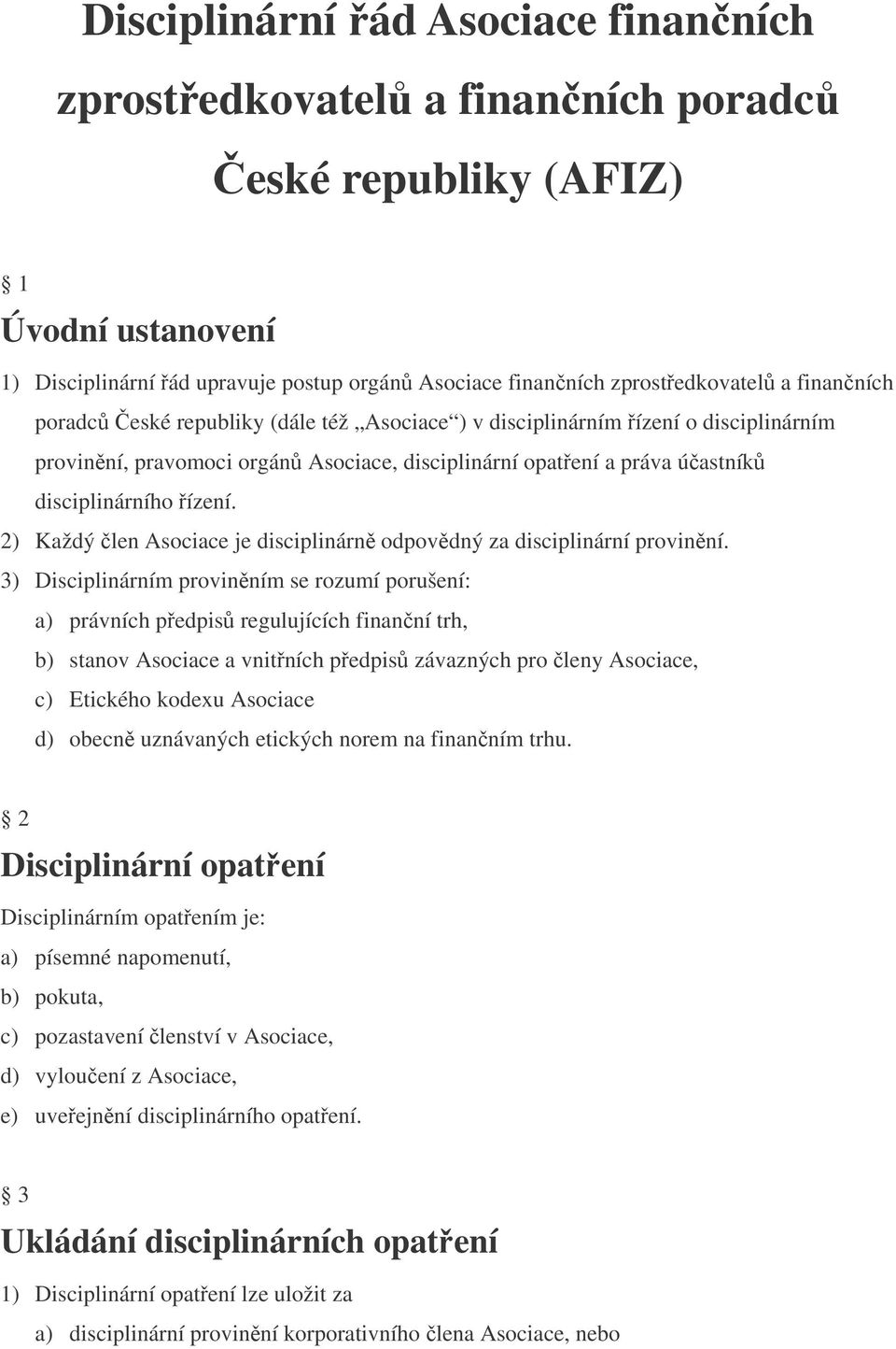 2) Každý len Asociace je disciplinárn odpovdný za disciplinární provinní.