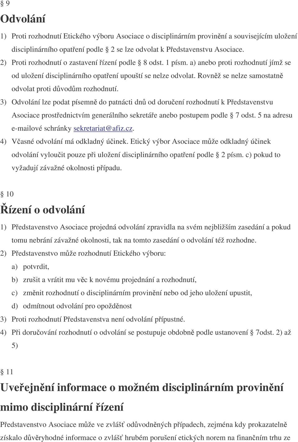 Rovnž se nelze samostatn odvolat proti dvodm rozhodnutí.
