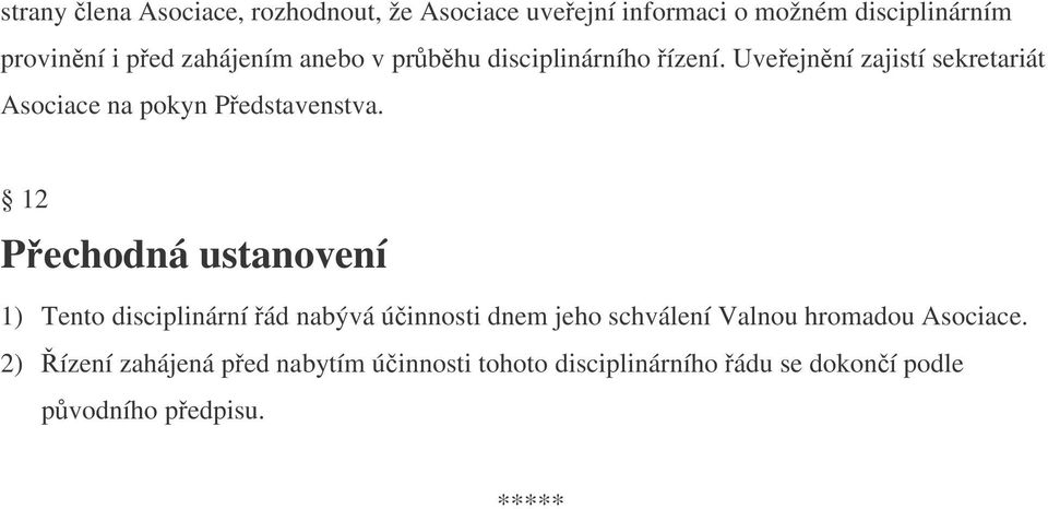 Uveejnní zajistí sekretariát Asociace na pokyn Pedstavenstva.
