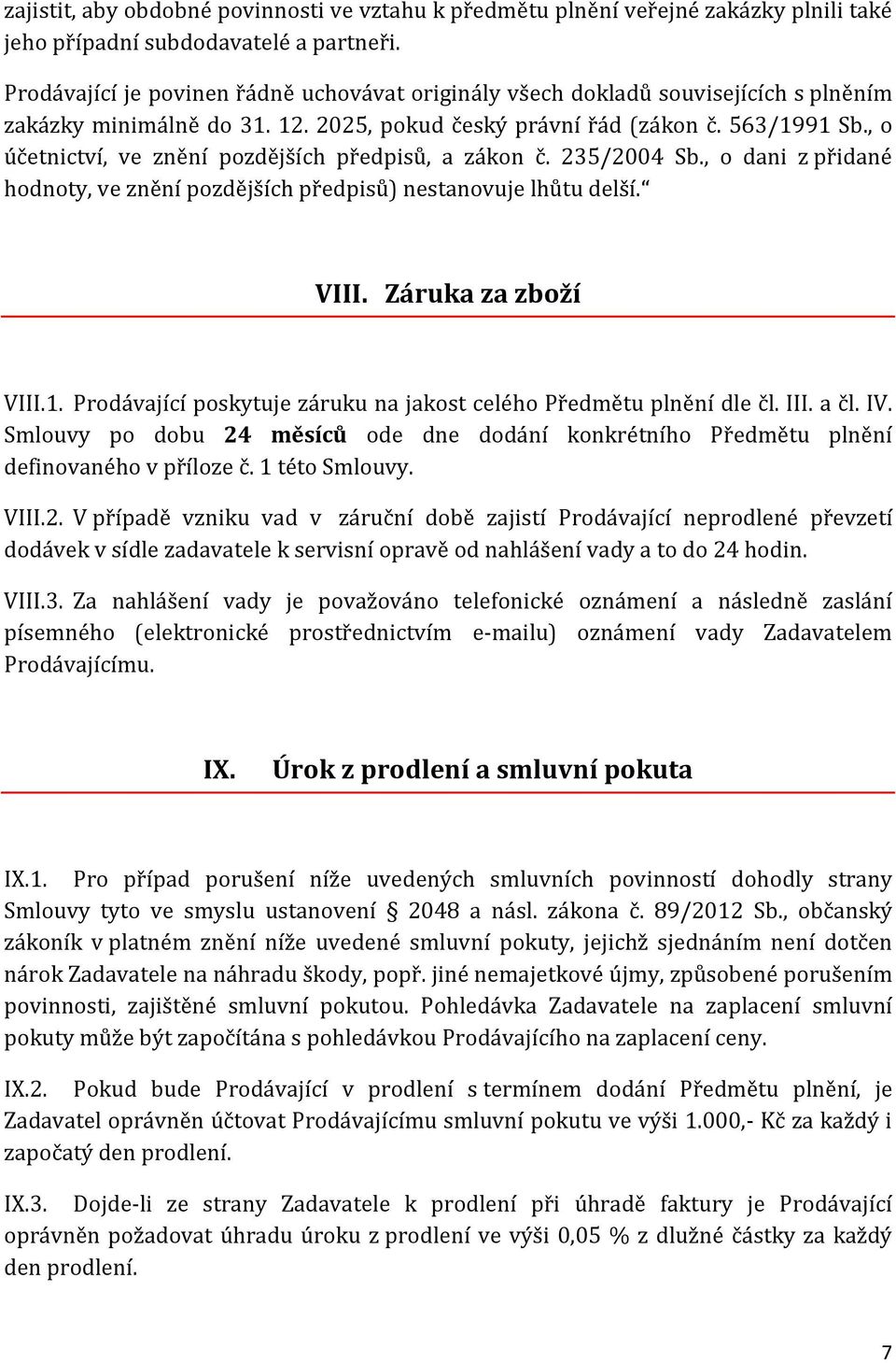 , o účetnictví, ve znění pozdějších předpisů, a zákon č. 235/2004 Sb., o dani z přidané hodnoty, ve znění pozdějších předpisů) nestanovuje lhůtu delší. VIII. Záruka za zboží VIII.1.