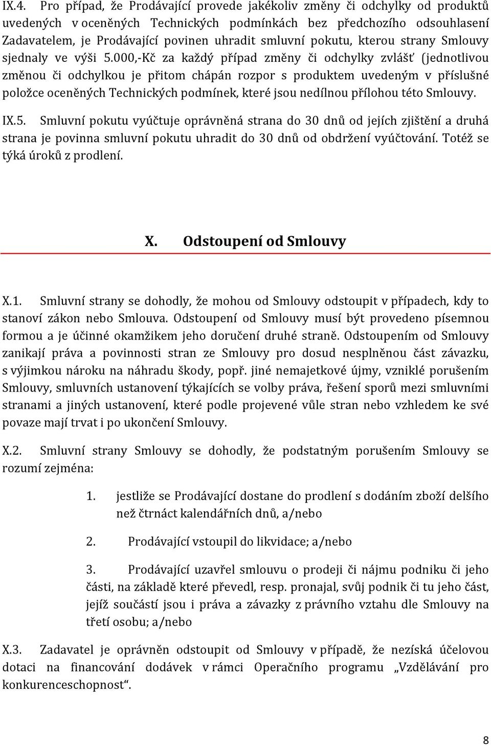 000,-Kč za každý případ změny či odchylky zvlášť (jednotlivou změnou či odchylkou je přitom chápán rozpor s produktem uvedeným v příslušné položce oceněných Technických podmínek, které jsou nedílnou