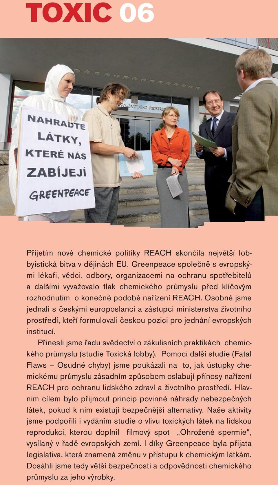 Osobně jsme jednali s českými europoslanci a zástupci ministerstva životního prostředí, kteří formulovali českou pozici pro jednání evropských institucí.