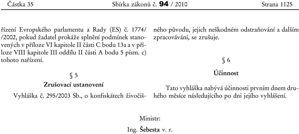 oddílu II části A bodu 5 písm. c) tohoto nařízení. 5 Zrušovací ustanovení Vyhláška č. 295/2003 Sb.