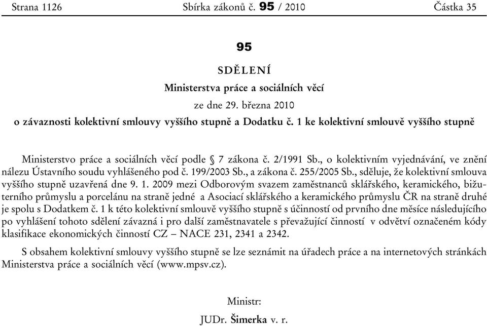 , a zákona č. 255/2005 Sb., sděluje, že kolektivní smlouva vyššího stupně uzavřená dne 9. 1.