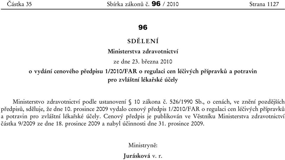 ustanovení 10 zákona č. 526/1990 Sb., o cenách, ve znění pozdějších předpisů, sděluje, že dne 10.