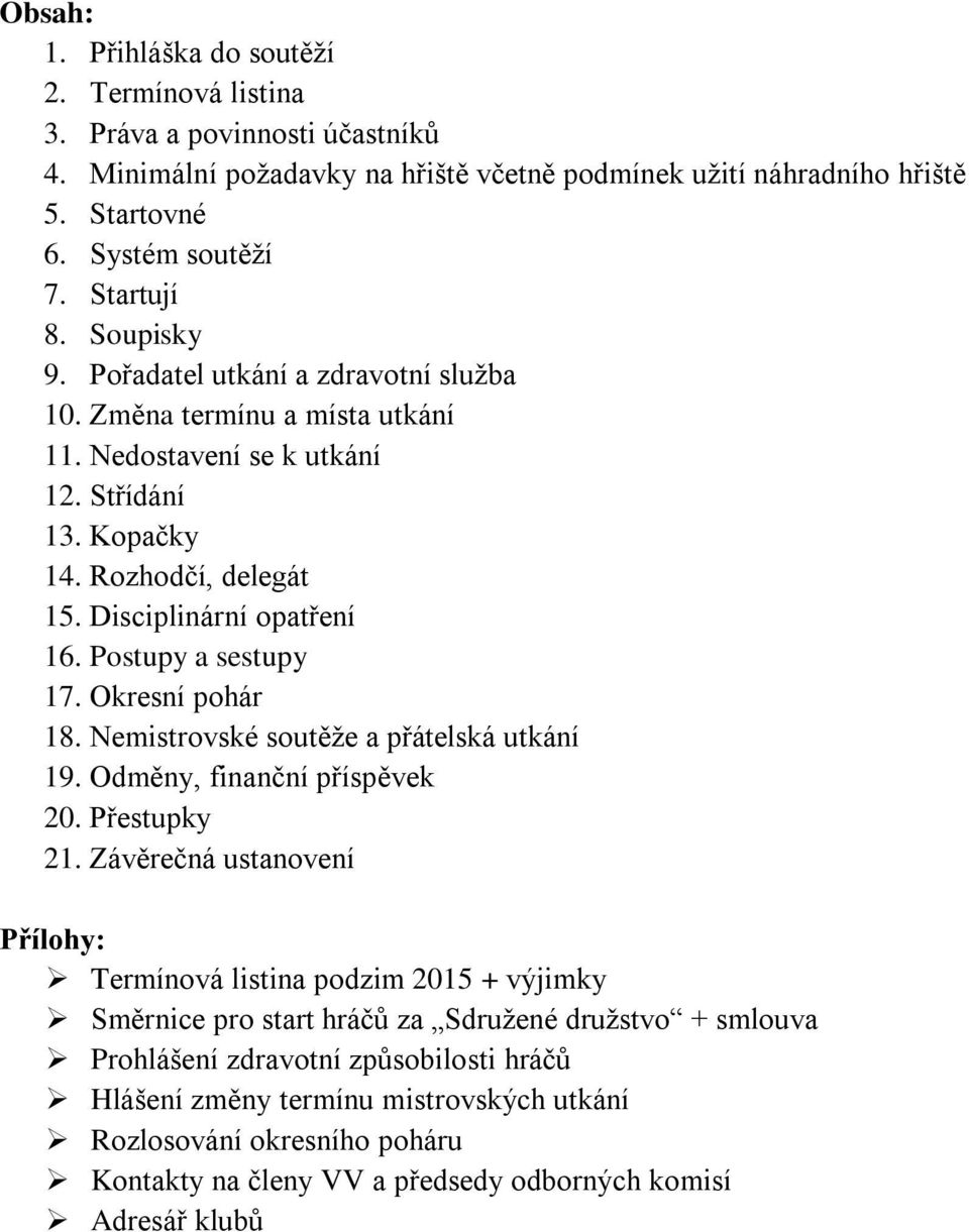 Postupy a sestupy 17. Okresní pohár 18. Nemistrovské soutěže a přátelská utkání 19. Odměny, finanční příspěvek 20. Přestupky 21.