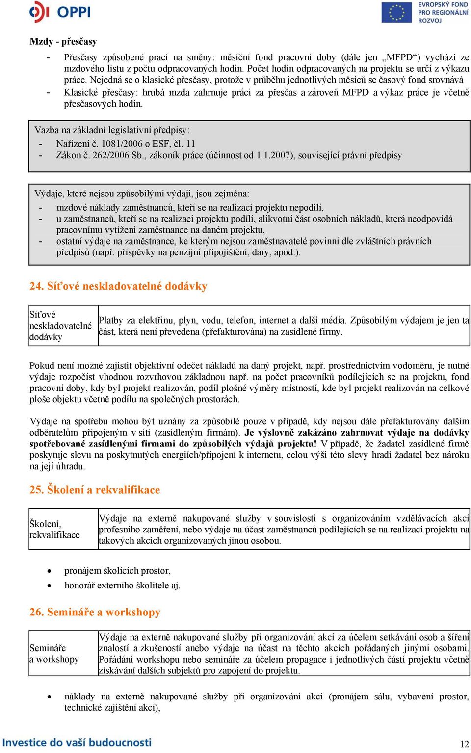 Nejedná se o klasické přesčasy, protože v průběhu jednotlivých měsíců se časový fond srovnává - Klasické přesčasy: hrubá mzda zahrnuje práci za přesčas a zároveň MFPD a výkaz práce je včetně