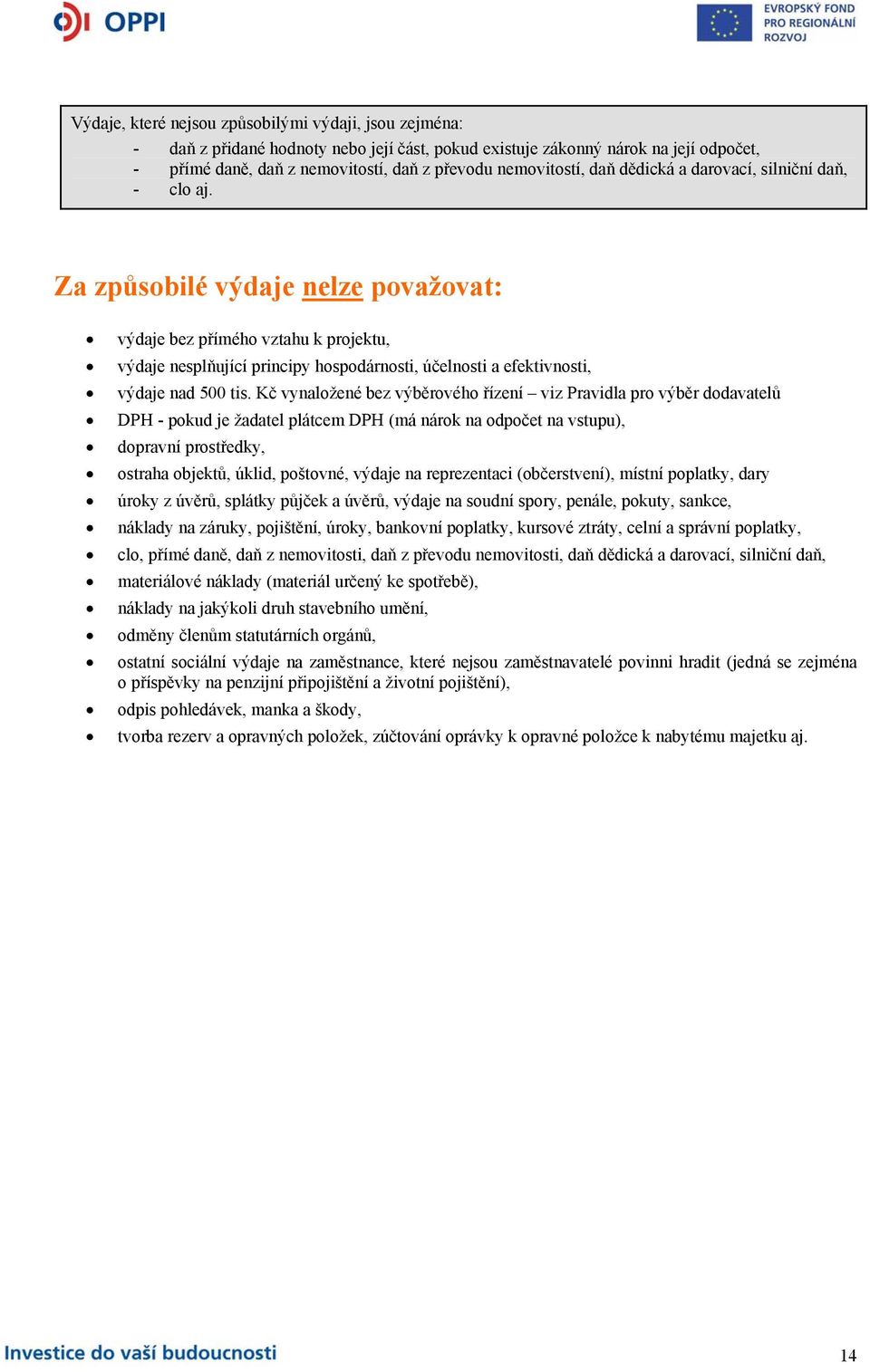 Za způsobilé výdaje nelze považovat: výdaje bez přímého vztahu k projektu, výdaje nesplňující principy hospodárnosti, účelnosti a efektivnosti, výdaje nad 500 tis.