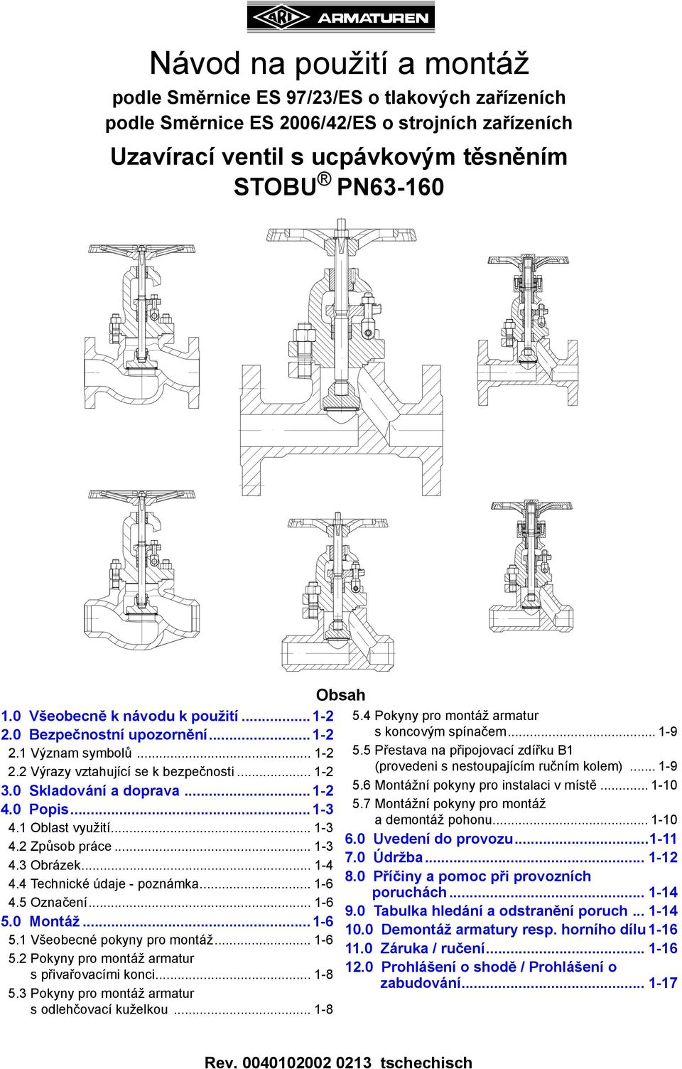 .. 1-3 4.3 Obrázek... 1-4 4.4 Technické údaje - poznámka... 1-6 4.5 Označení... 1-6 5.0 Montáž...1-6 5.1 Všeobecné pokyny pro montáž... 1-6 5.2 Pokyny pro montáž armatur s přivařovacími konci... 1-8 5.
