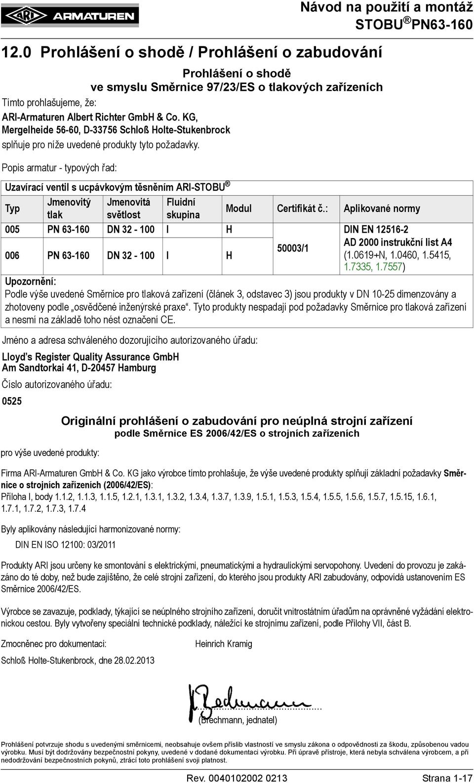 pro výše uvedené produkty: Návod na použití a montáž Popis armatur - typových řad: Uzavírací ventil s ucpávkovým těsněním ARI-STOBU Jmenovitý Jmenovitá Fluidní Typ Modul Certifikát č.