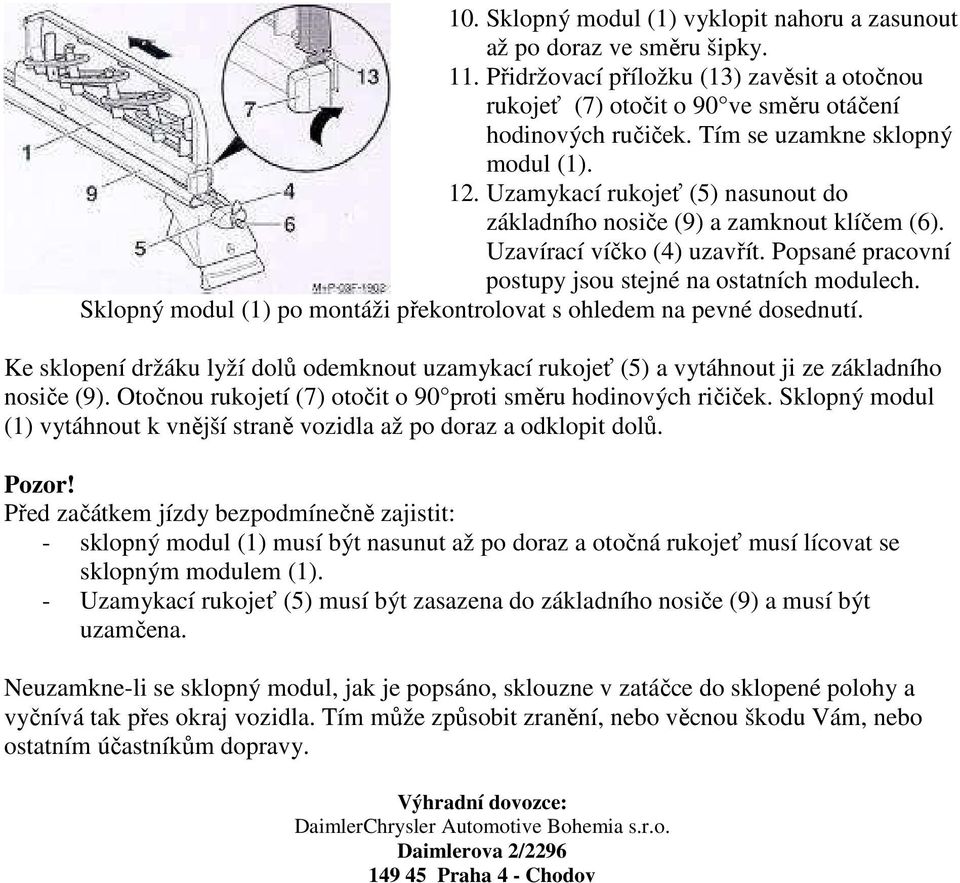 Popsané pracovní postupy jsou stejné na ostatních modulech. Sklopný modul (1) po montáži překontrolovat s ohledem na pevné dosednutí.