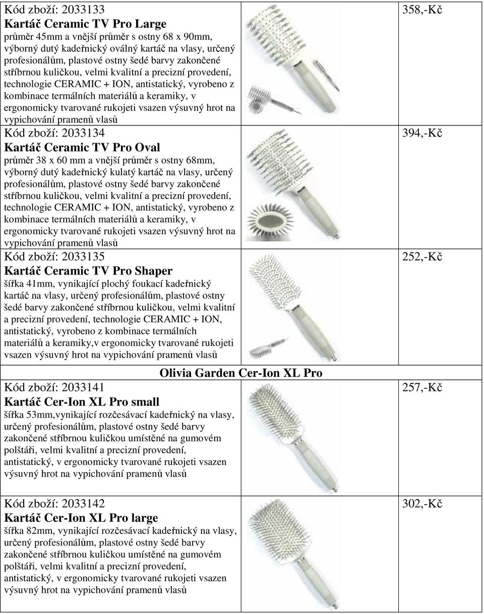 průměr 38 x 60 mm a vnější průměr s ostny 68mm, výborný dutý kadeřnický kulatý kartáč na vlasy, určený profesionálům, plastové ostny šedé barvy zakončené stříbrnou kuličkou, velmi kvalitní a precizní