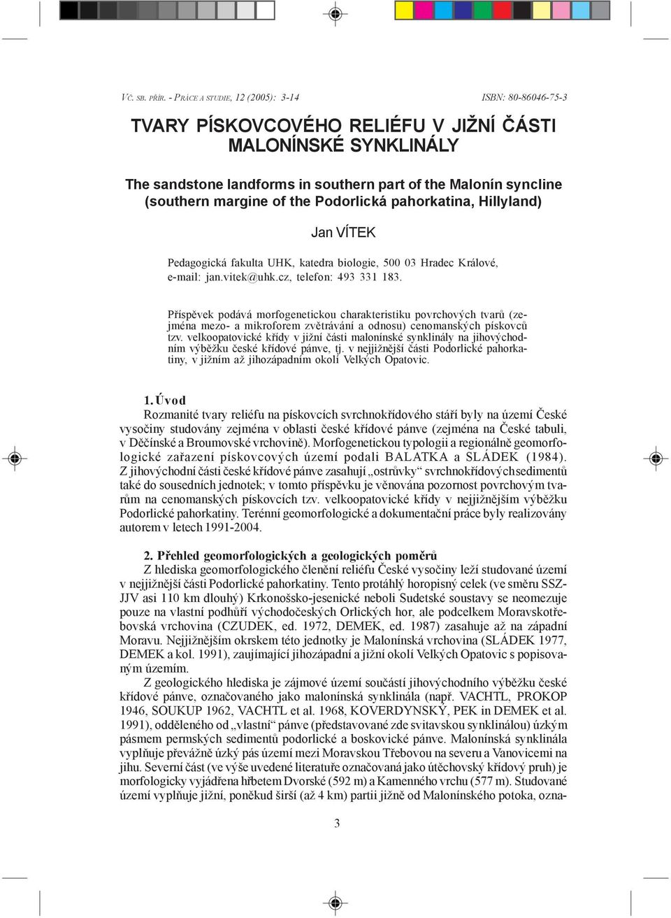 of the Podorlická pahorkatina, Hillyland) Jan VÍTEK Pedagogická fakulta UHK, katedra biologie, 500 03 Hradec Králové, e-mail: jan.vitek@uhk.cz, telefon: 493 331 183.