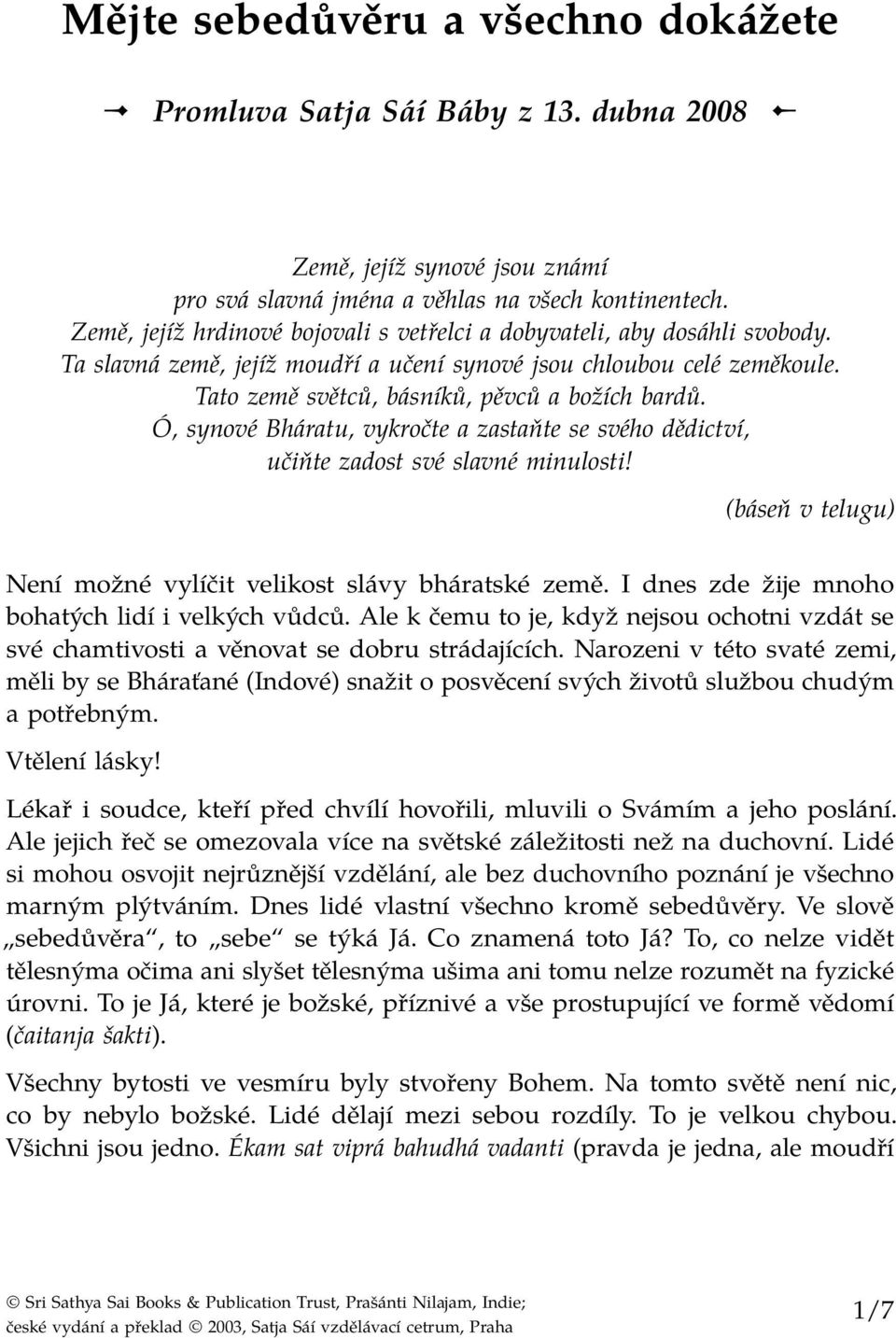 Ó, synové Bháratu, vykročte a zastaňte se svého dědictví, učiňte zadost své slavné minulosti! (báseň v telugu) Není možné vylíčit velikost slávy bháratské země.