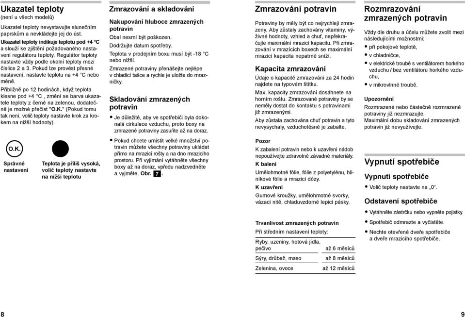 Pokud lze provést přesné nastavení, nastavte teplotu na +4 C nebo méně.