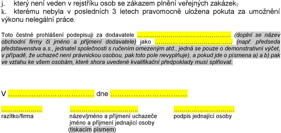 , jedná se pouze o demonstrativní výčet, v případě, že uchazeč není právnickou osobou, pak toto pole nevyplňuje), a pokud jde o písmena a) a b) pak ve vztahu ke všem osobám, které