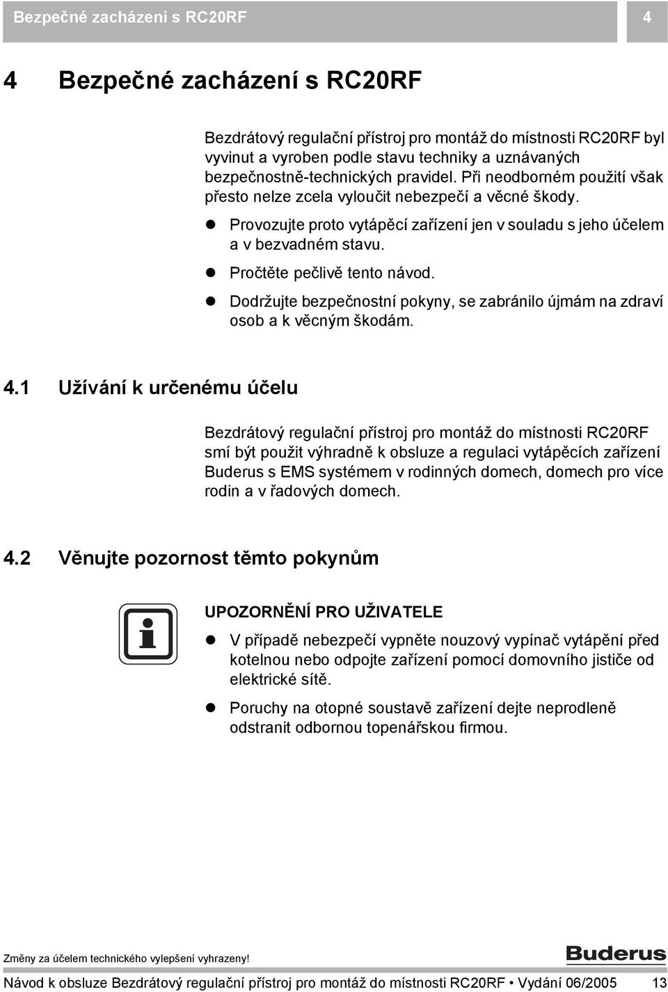 ! Pročtěte pečlivě tento návod.! Dodržujte bezpečnostní pokyny, se zabránilo újmám na zdraví osob a k věcným škodám. 4.