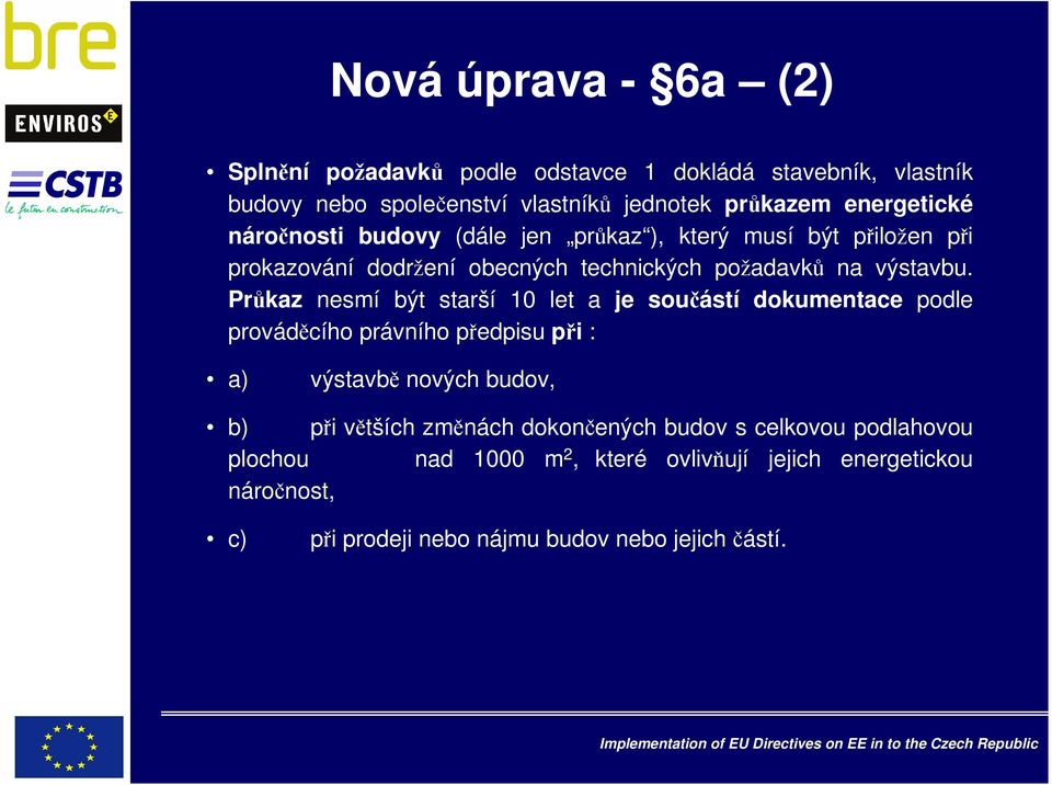 Průkaz nesmí být starší 10 let a je součástí dokumentace podle prováděcího právního předpisu při : a) výstavbě nových budov, b) při větších