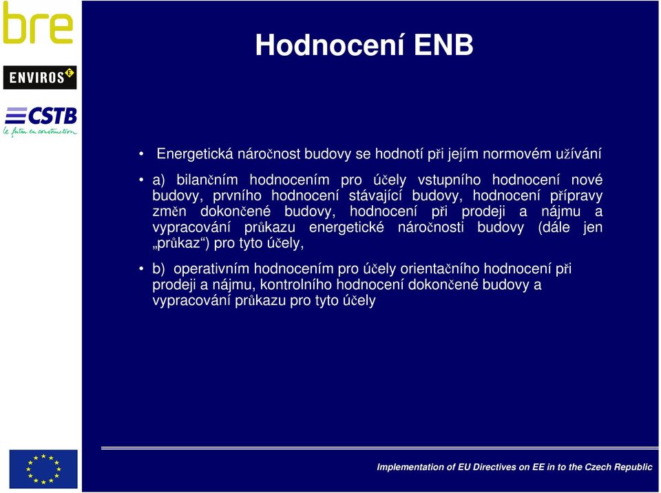 nájmu a vypracování průkazu energetické náročnosti budovy (dále jen průkaz ) pro tyto účely, b) operativním hodnocením pro