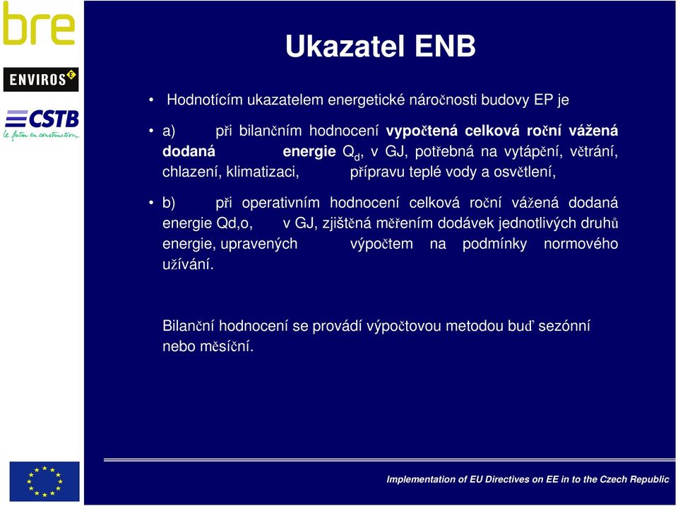 při operativním hodnocení celková roční vážená dodaná energie Qd,o, v GJ, zjištěná měřením dodávek jednotlivých druhů