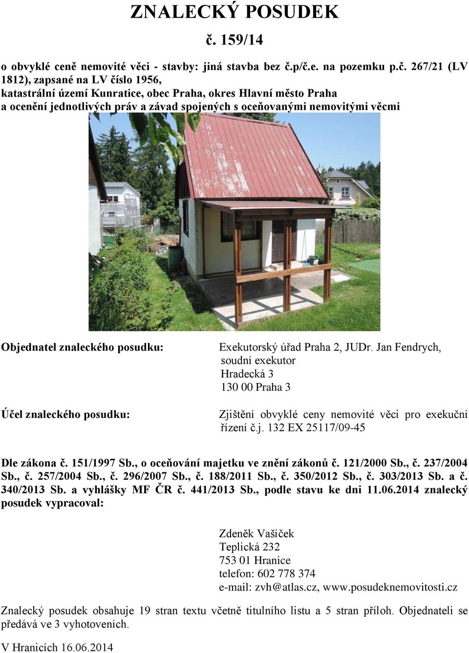 p/č.e. na pozemku p.č. 267/21 (LV 1812), zapsané na LV číslo 1956, katastrální území Kunratice, obec Praha, okres Hlavní město Praha a ocenění jednotlivých práv a závad spojených s oceňovanými