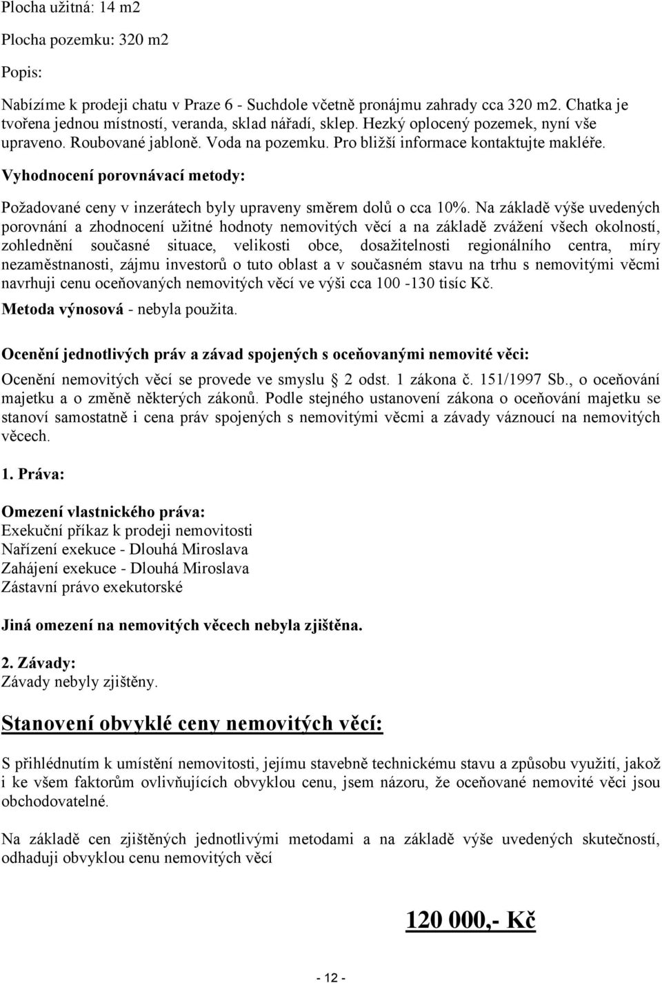 Vyhodnocení porovnávací metody: Požadované ceny v inzerátech byly upraveny směrem dolů o cca 10%.