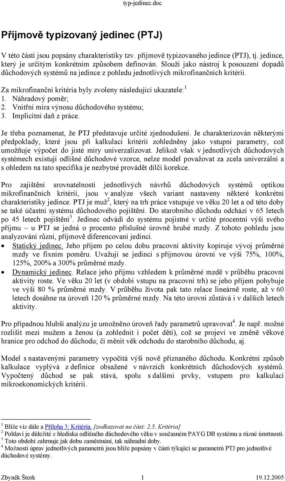 Vniřní míra výnosu ůchoového sysému; 3. Impliciní aň z práce. Je řeba poznamena, že PTJ přesavuje určié zjenoušení.