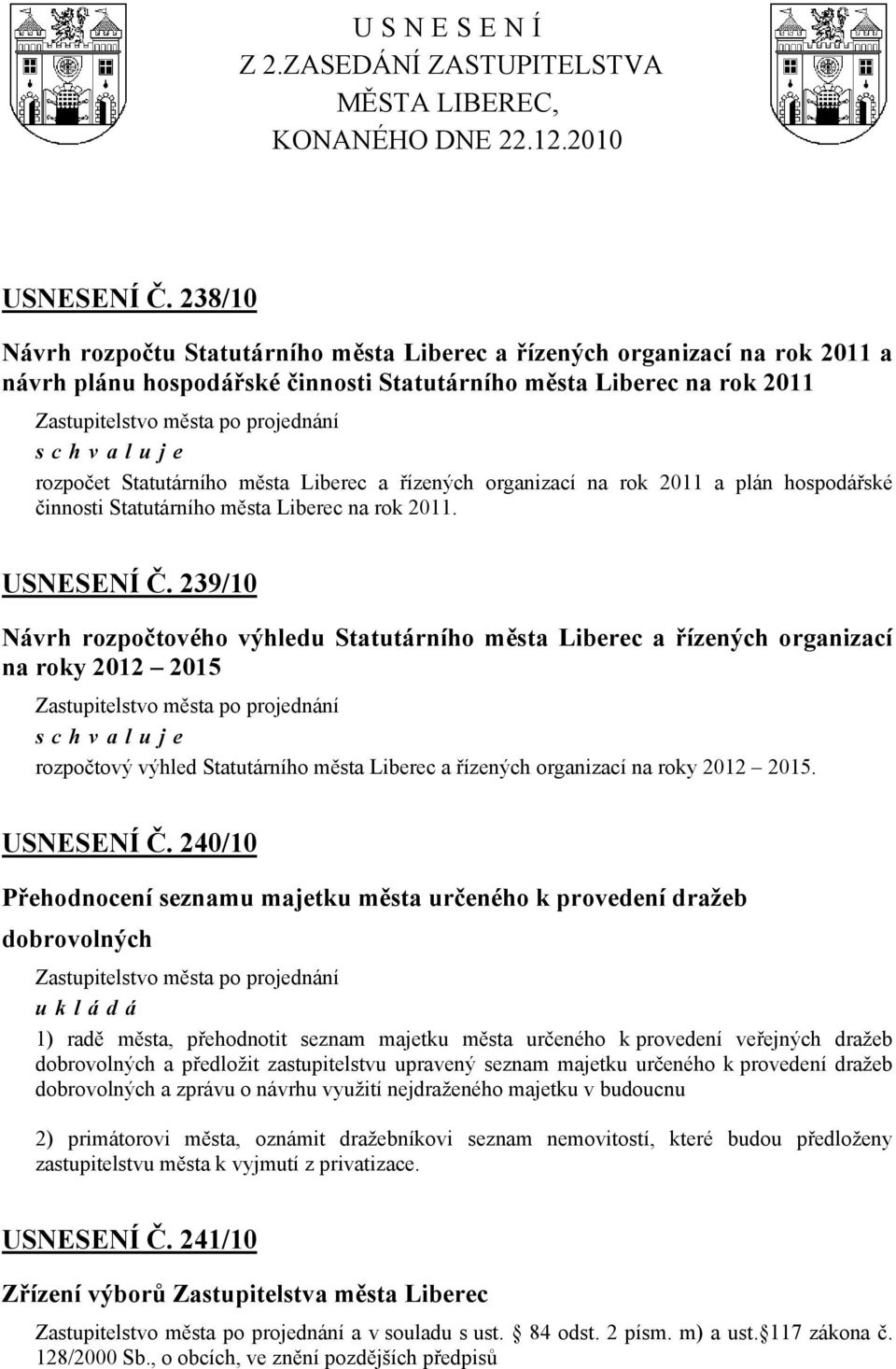 řízených organizací na rok 2011 a plán hospodářské činnosti Statutárního města Liberec na rok 2011. USNESENÍ Č.