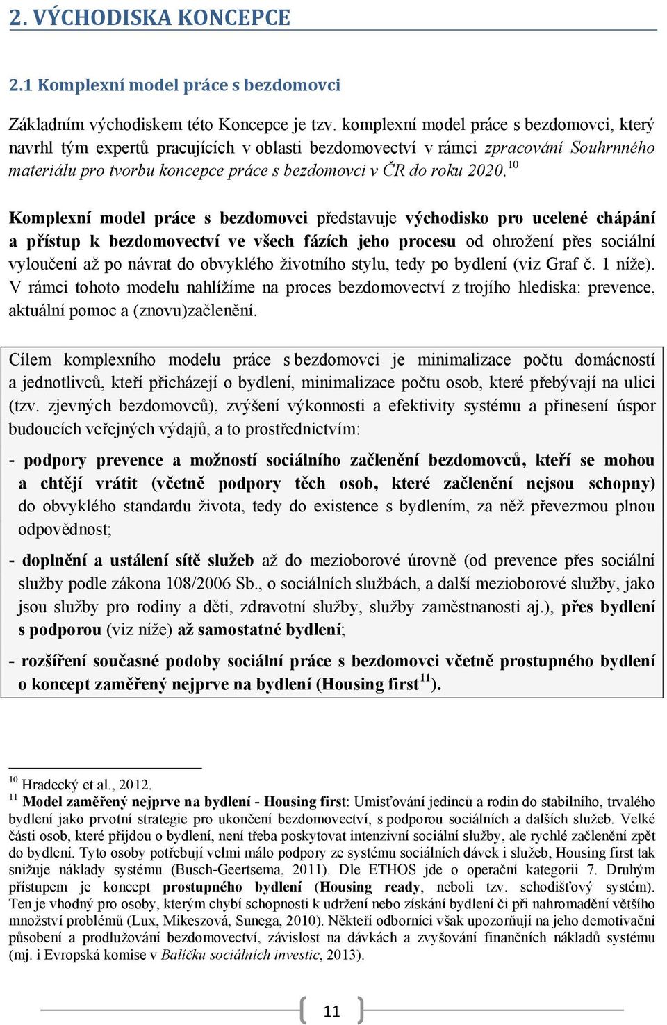 10 Komplexní model práce s bezdomovci představuje východisko pro ucelené chápání a přístup k bezdomovectví ve všech fázích jeho procesu od ohrožení přes sociální vyloučení až po návrat do obvyklého